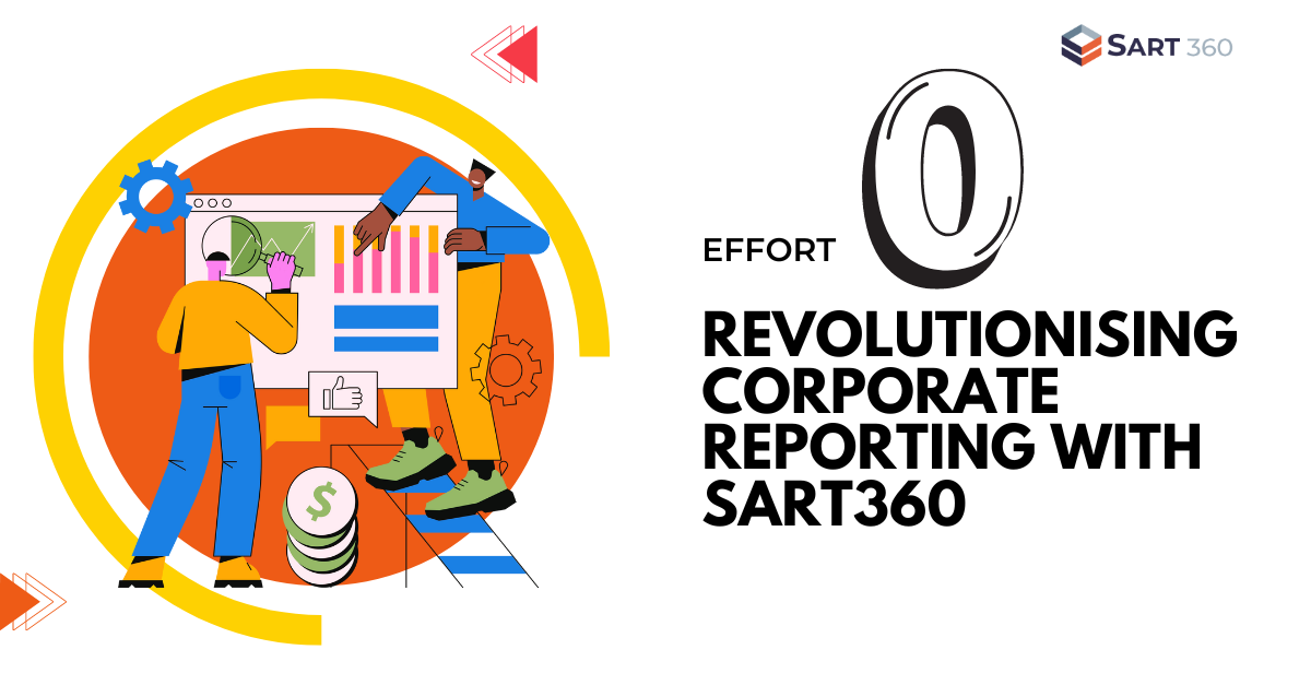 Effort Zero Revolutionising Corporate Reporting with SART360